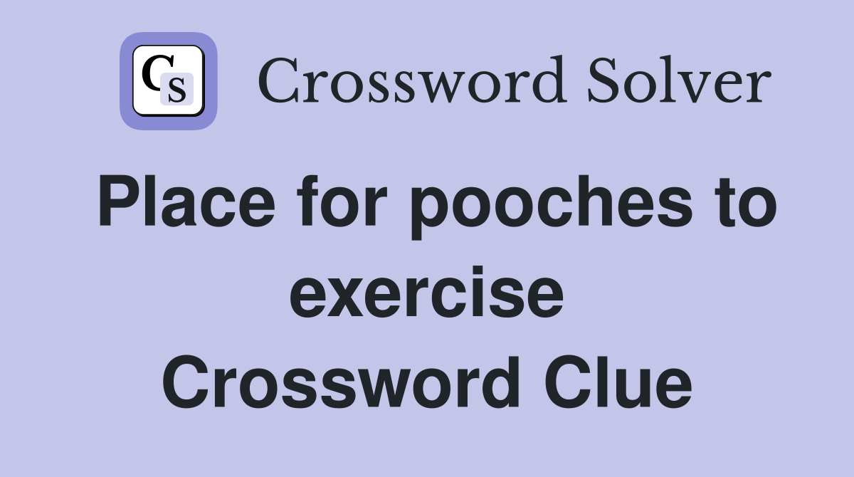 Place for pooches to exercise Crossword Clue