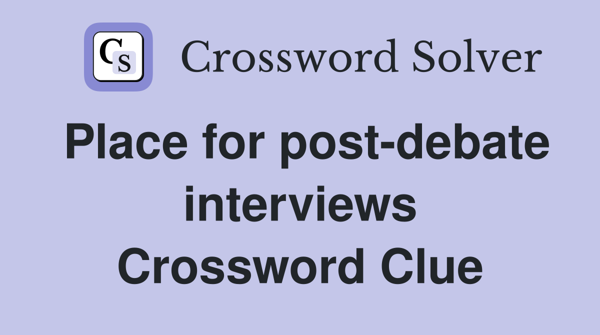 Place for post-debate interviews Crossword Clue