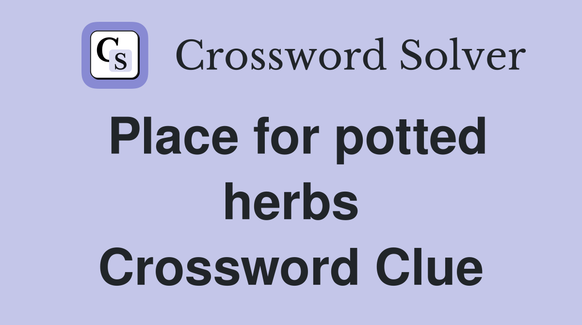 Place for potted herbs Crossword Clue
