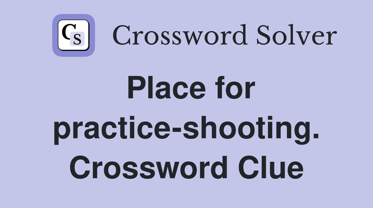 Place for practice-shooting. Crossword Clue