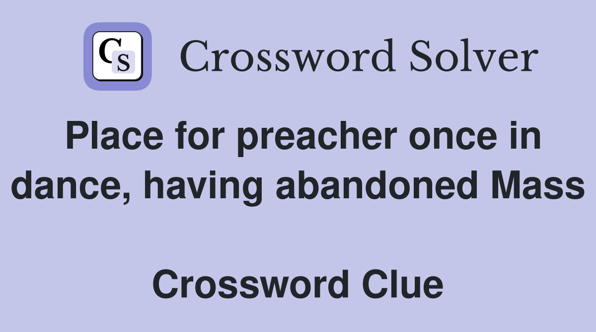 Place for preacher once in dance, having abandoned Mass  Crossword Clue