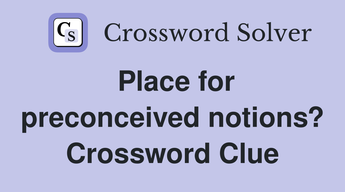 Place for preconceived notions? Crossword Clue