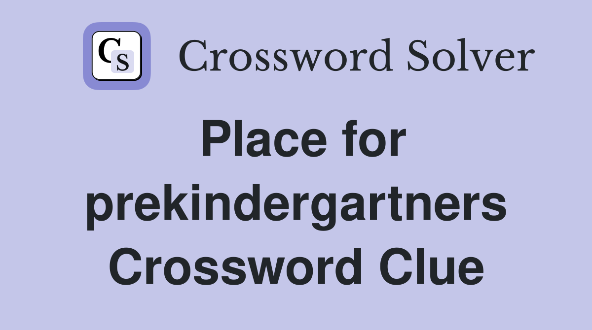 Place for prekindergartners Crossword Clue