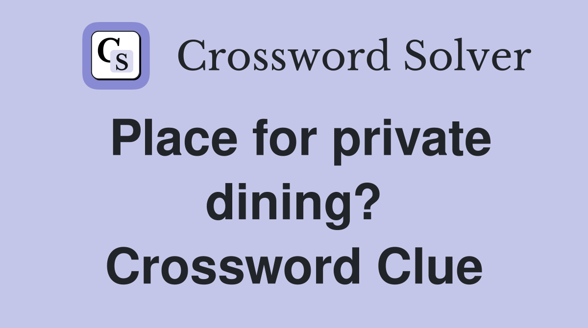 Place for private dining? Crossword Clue