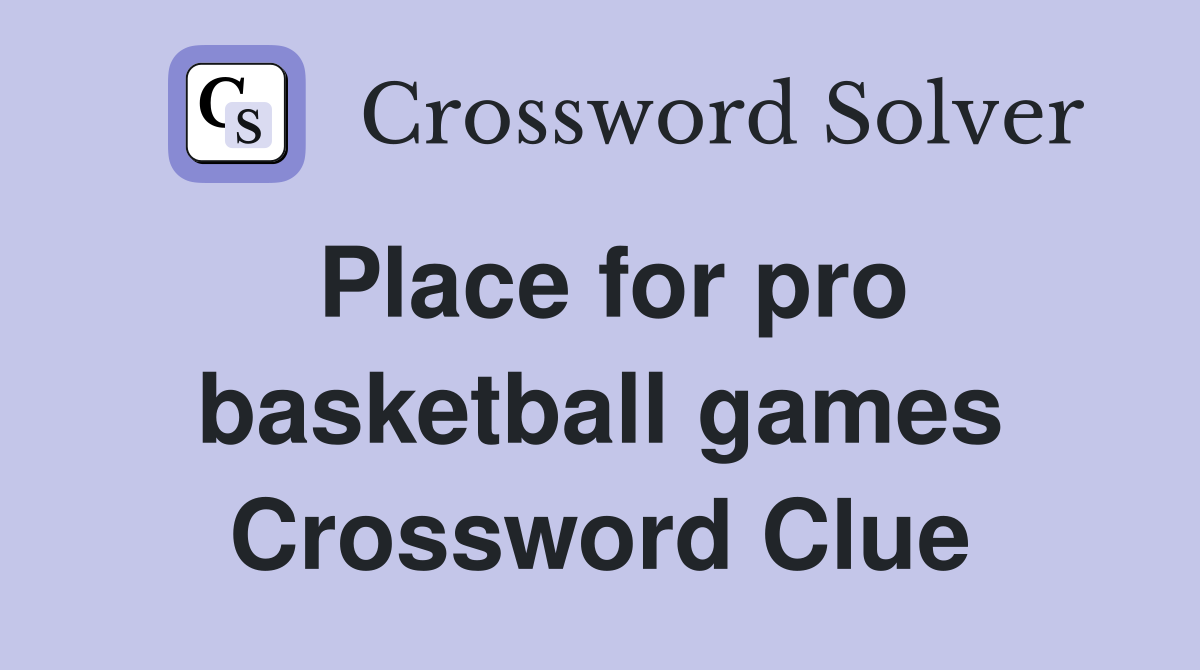 Place for pro basketball games Crossword Clue