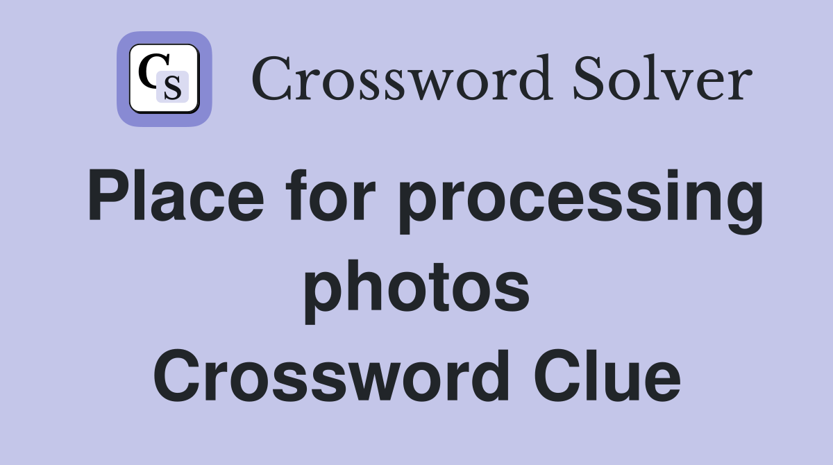 Place for processing photos Crossword Clue