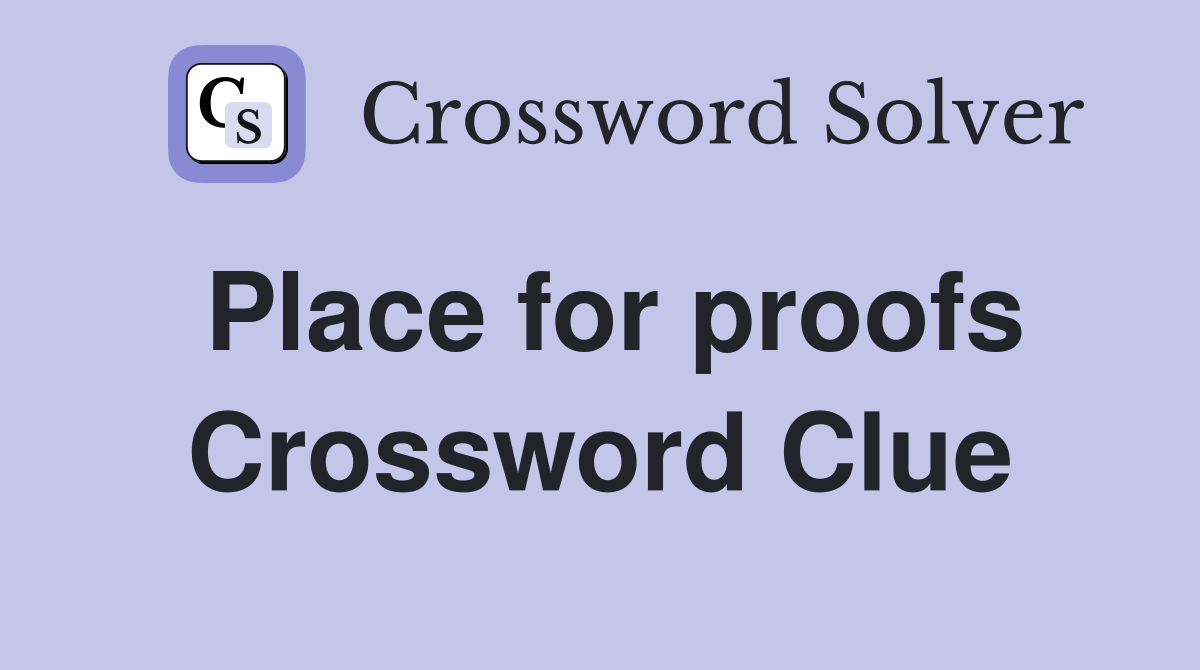 Place for proofs Crossword Clue