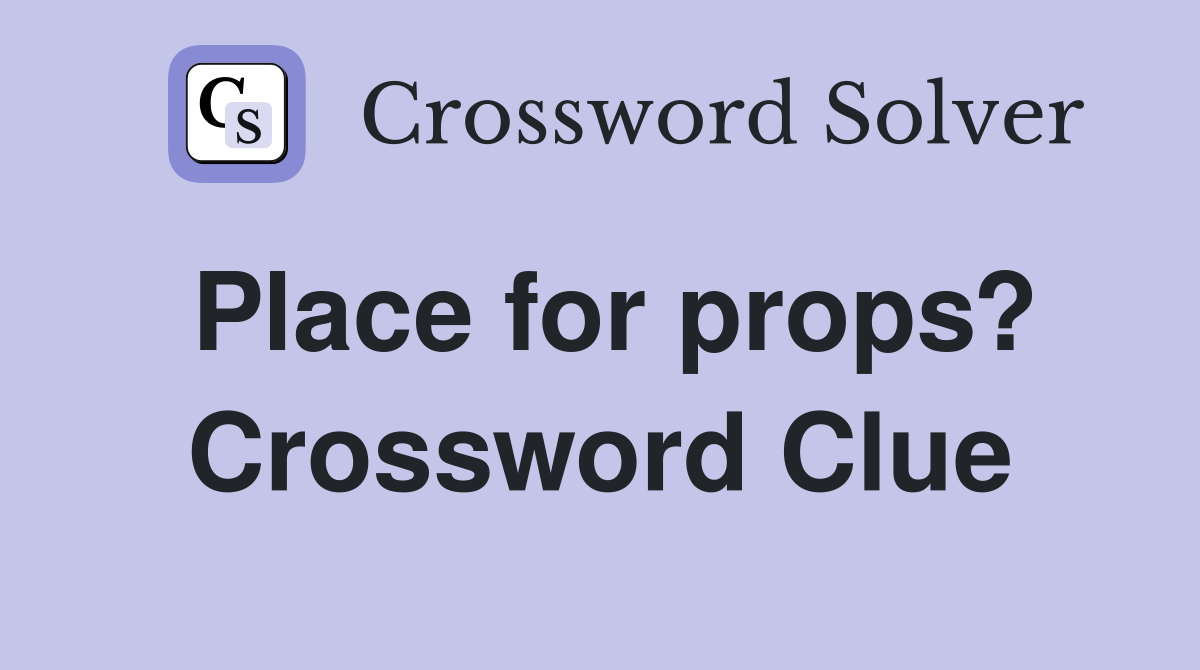 Place for props? Crossword Clue