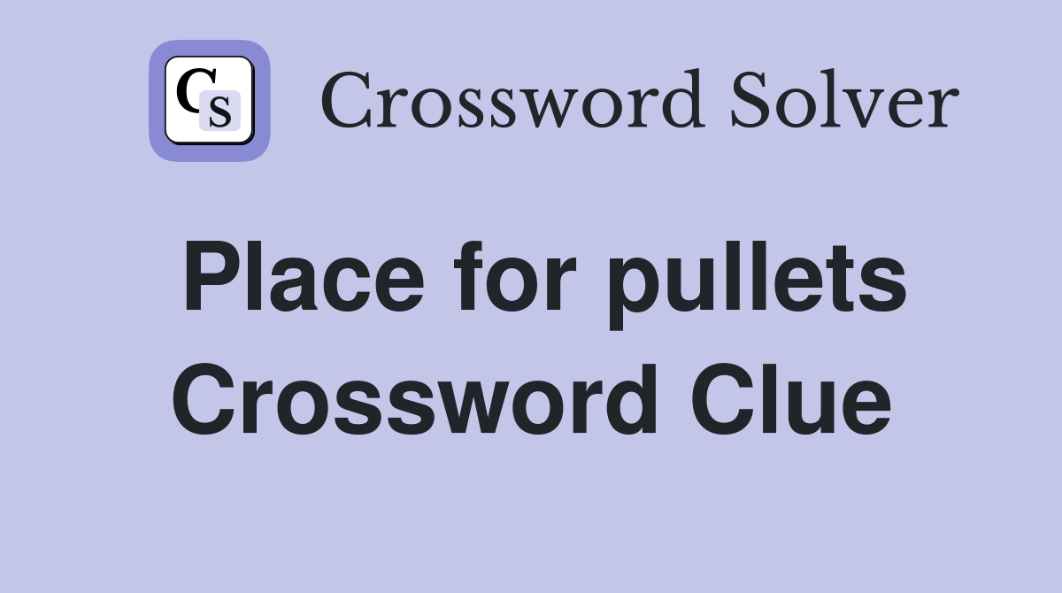 Place for pullets Crossword Clue