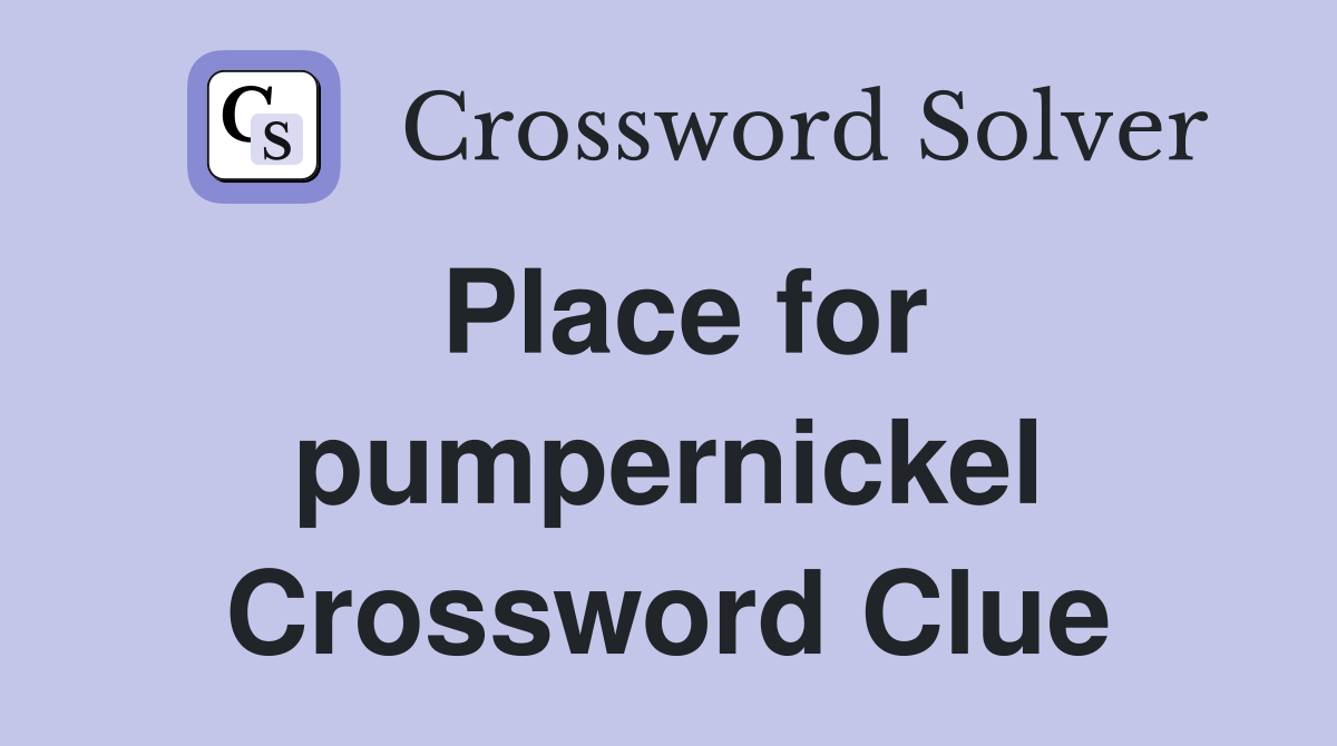 Place for pumpernickel Crossword Clue