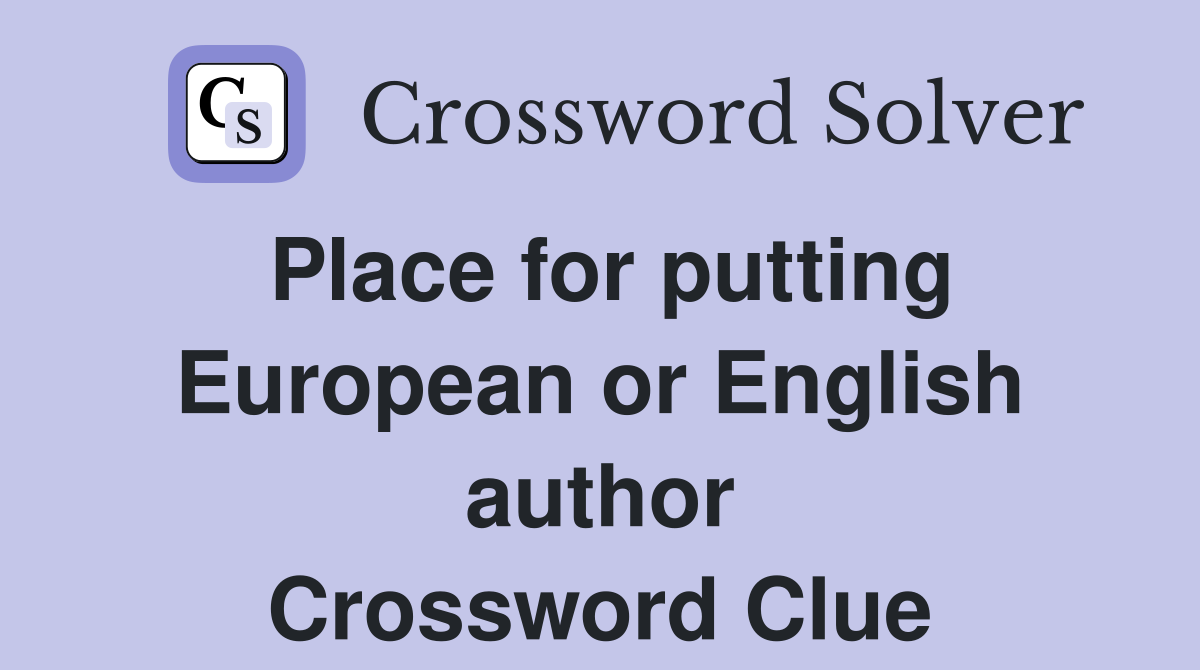 Place for putting European or English author Crossword Clue