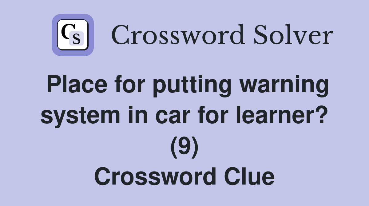 Place for putting warning system in car for learner? (9) Crossword Clue