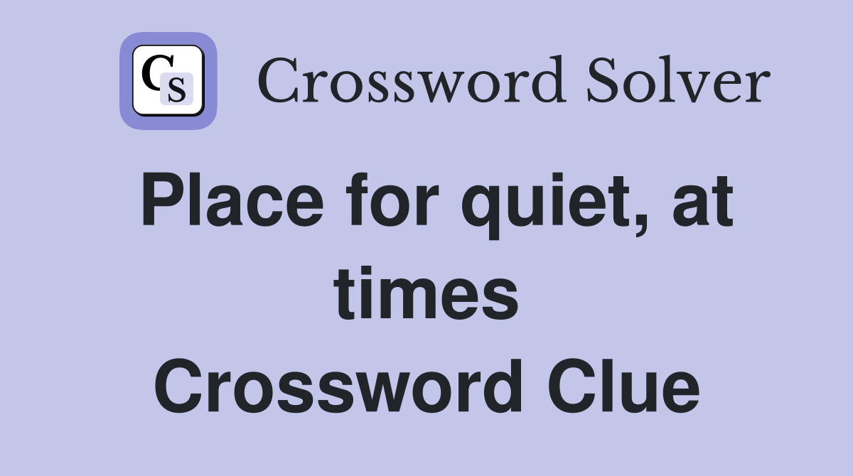 Place for quiet, at times Crossword Clue