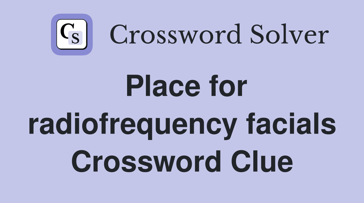 Place for radiofrequency facials Crossword Clue
