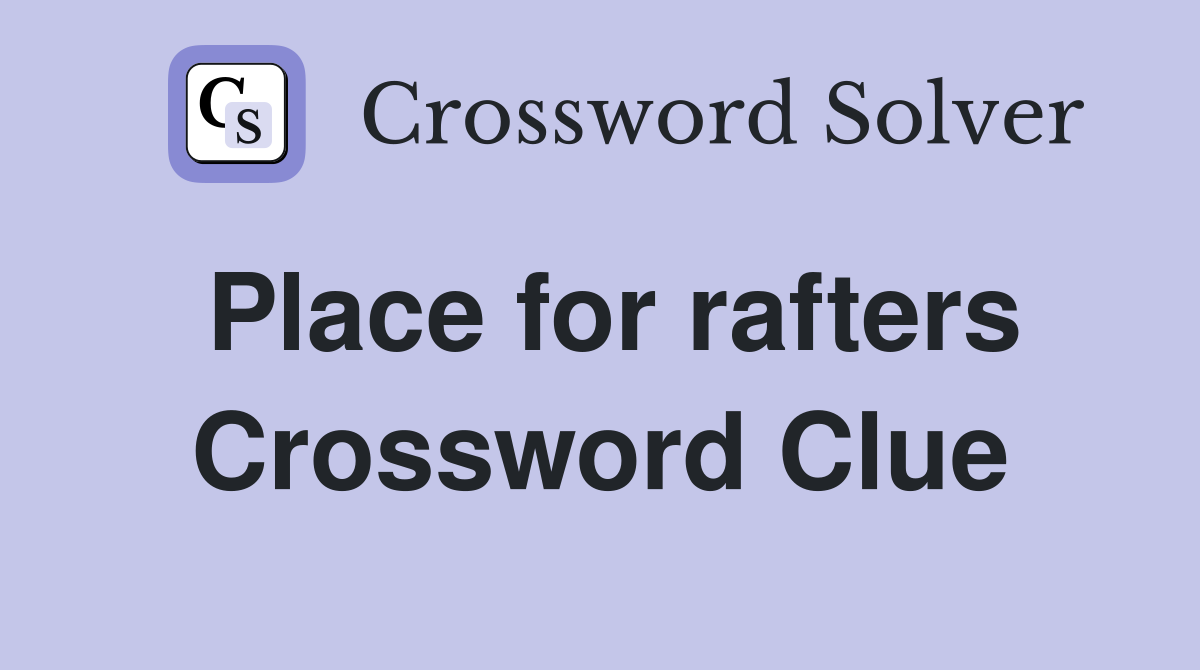Place for rafters Crossword Clue