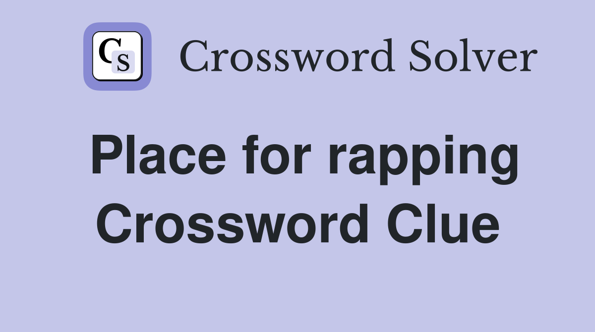 Place for rapping Crossword Clue