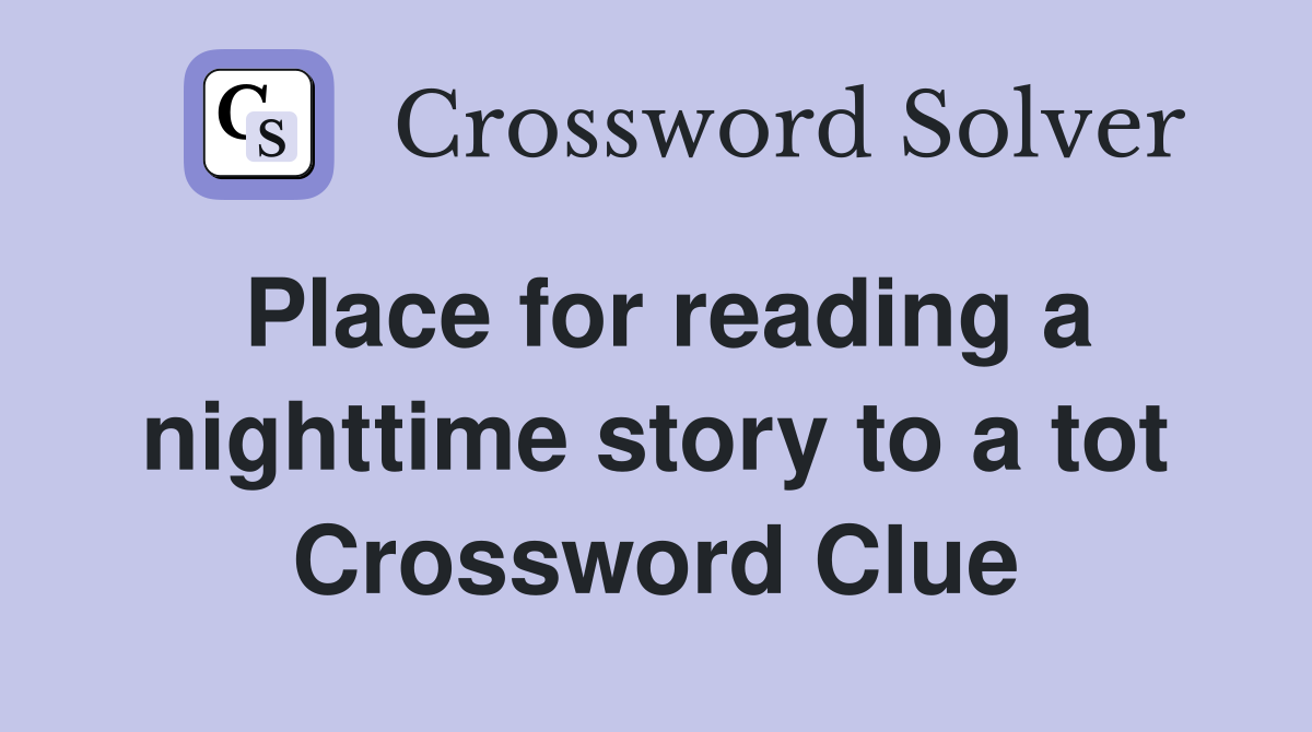 Place for reading a nighttime story to a tot Crossword Clue