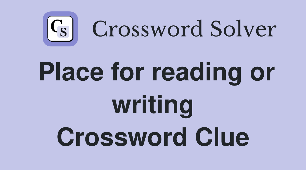 Place for reading or writing Crossword Clue