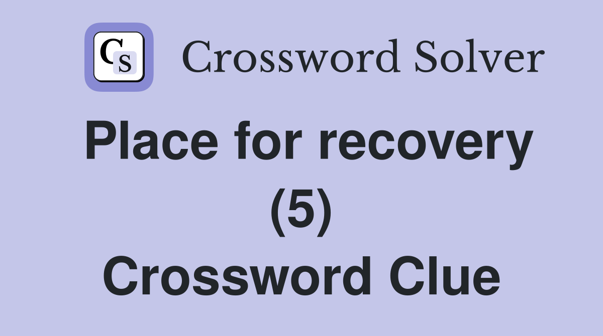 Place for recovery (5) Crossword Clue