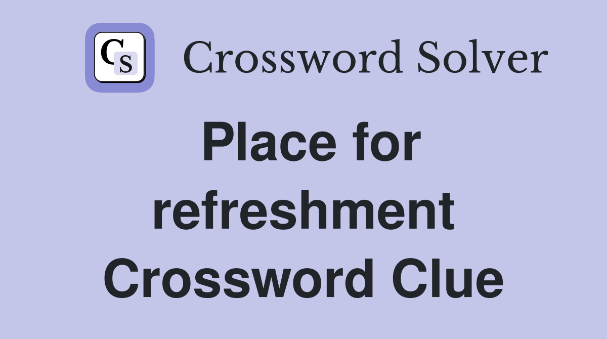 Place for refreshment Crossword Clue