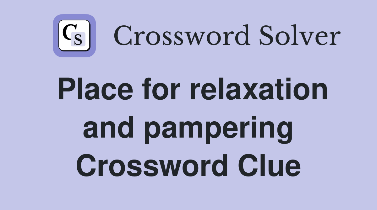 Place for relaxation and pampering Crossword Clue