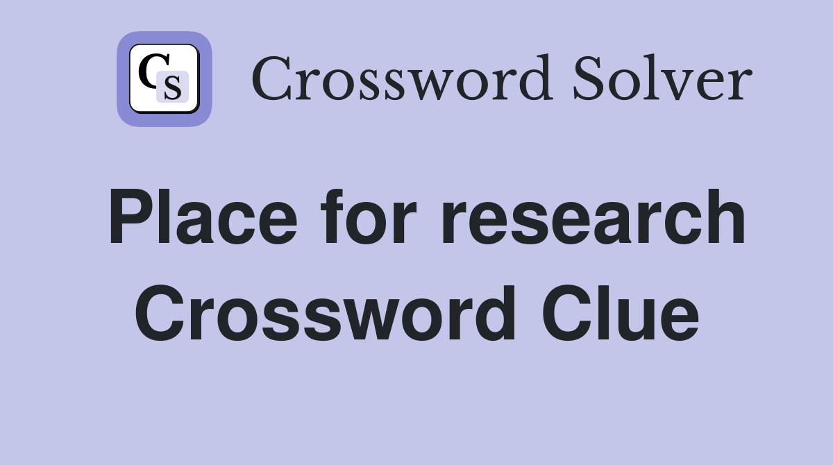 Place for research Crossword Clue