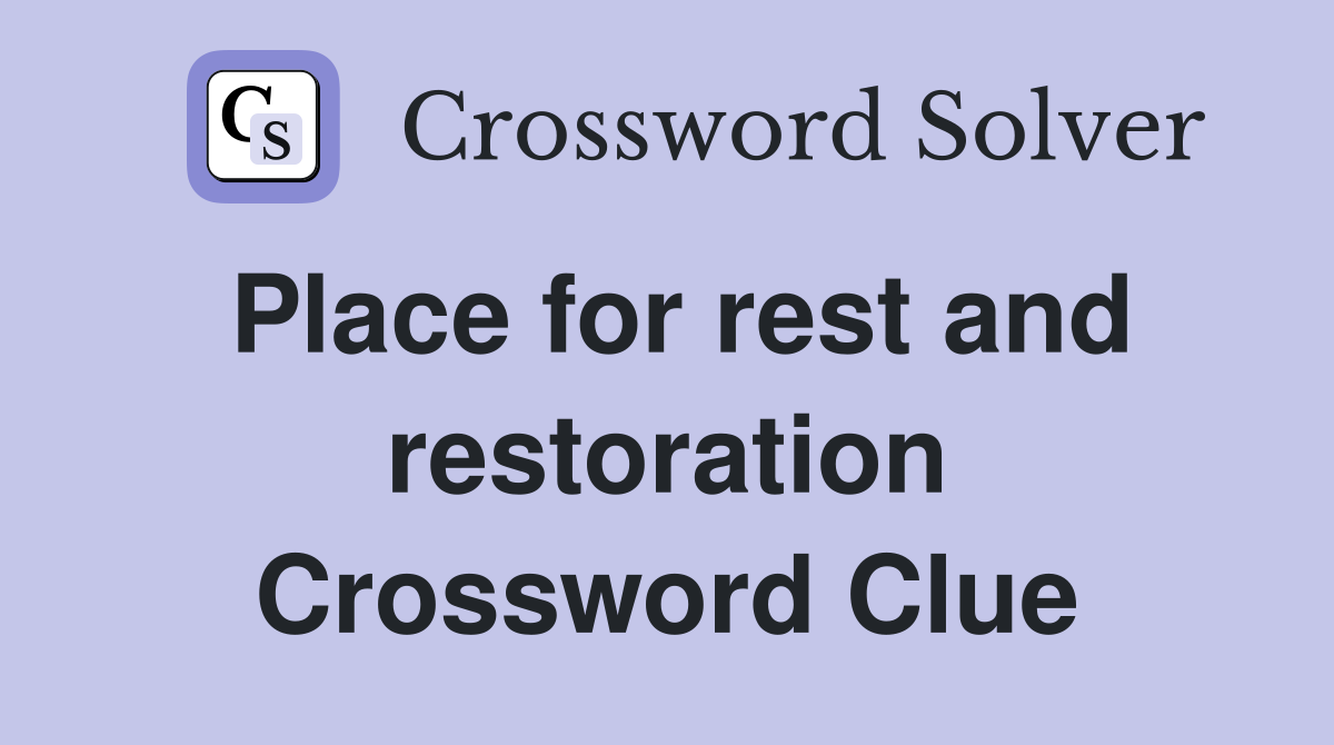 Place for rest and restoration Crossword Clue