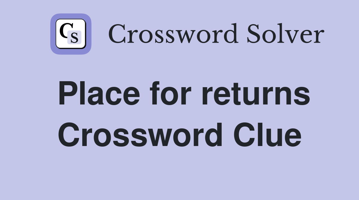 Place for returns Crossword Clue