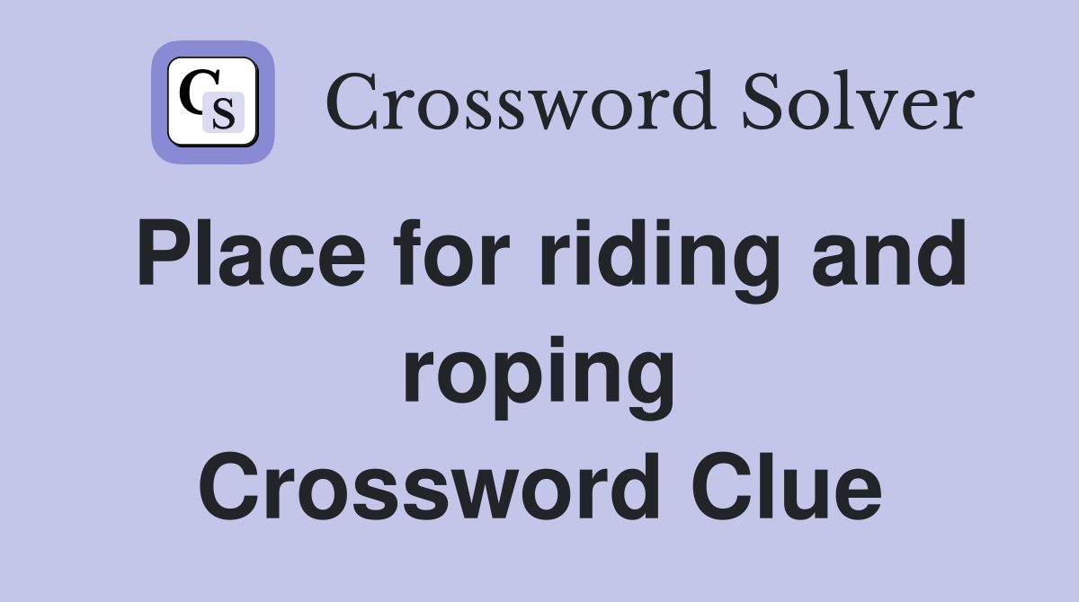 Place for riding and roping Crossword Clue
