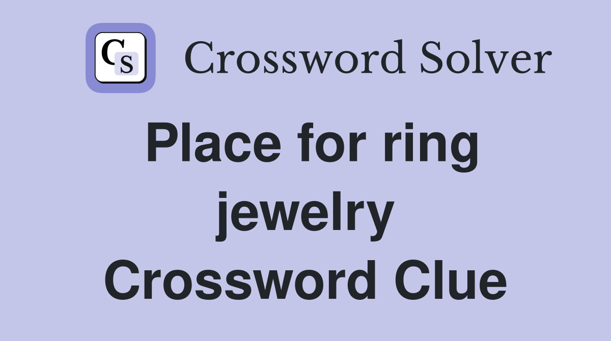 Place for ring jewelry Crossword Clue