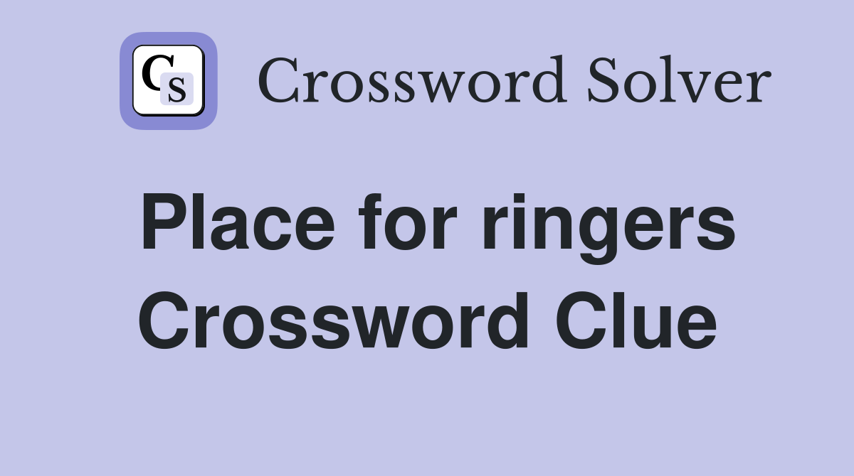 Place for ringers Crossword Clue