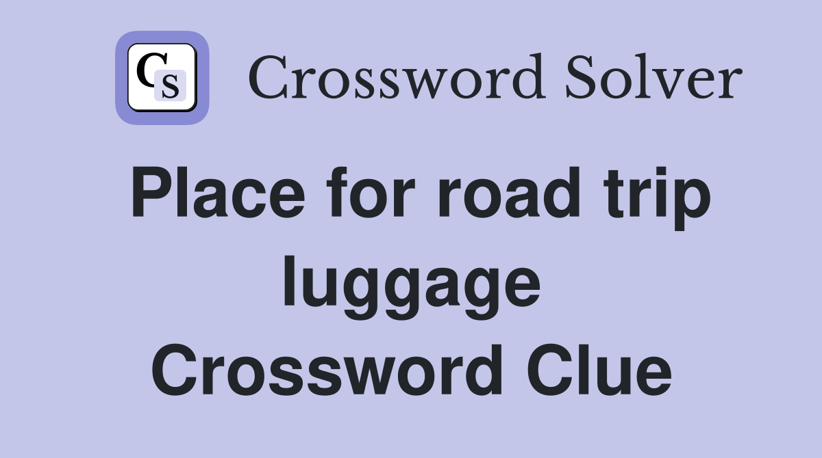 Place for road trip luggage Crossword Clue