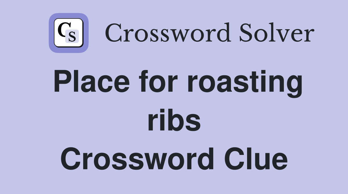 Place for roasting ribs Crossword Clue