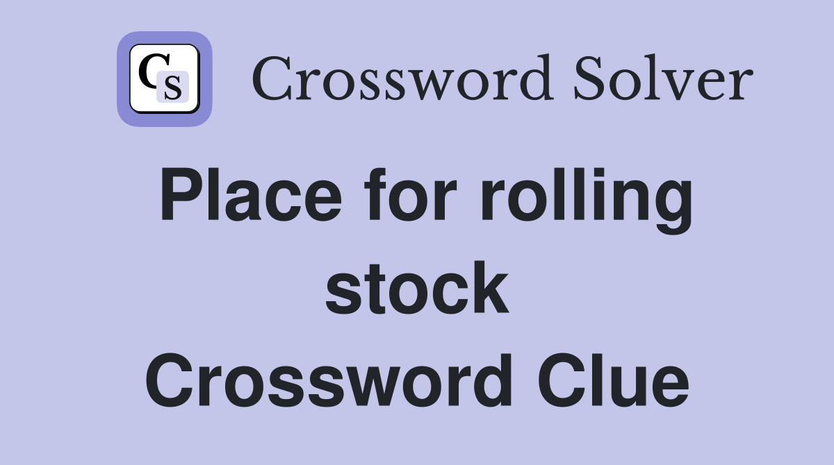 Place for rolling stock Crossword Clue