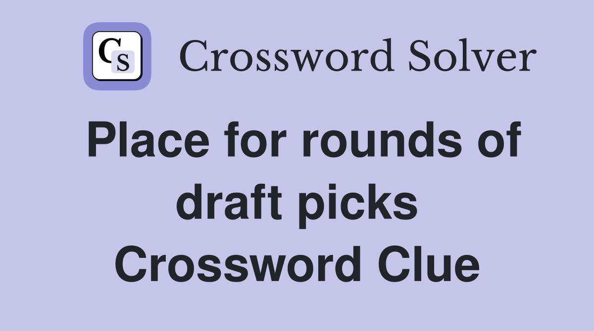 Place for rounds of draft picks Crossword Clue