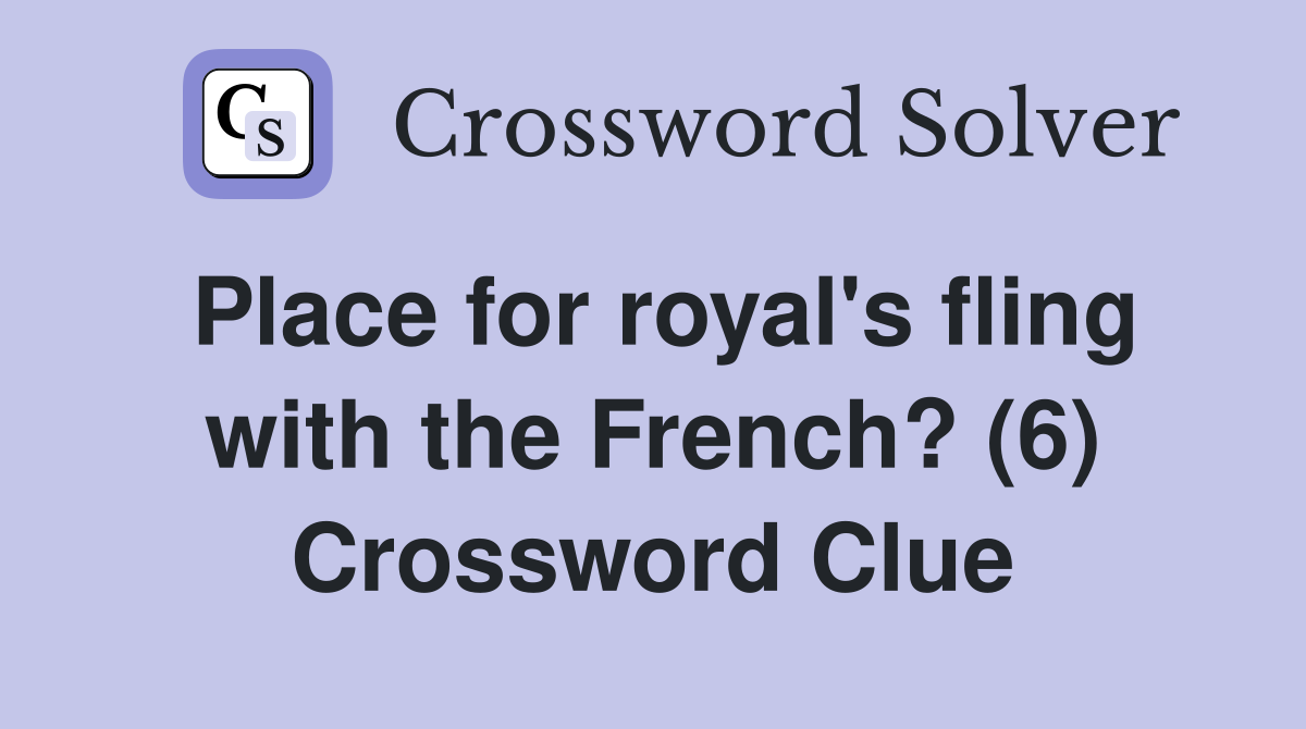 Place for royal's fling with the French? (6) Crossword Clue