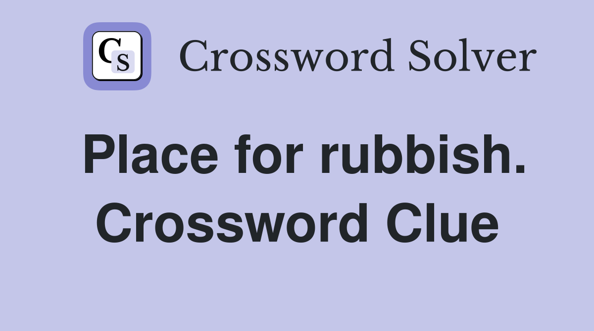 Place for rubbish. Crossword Clue