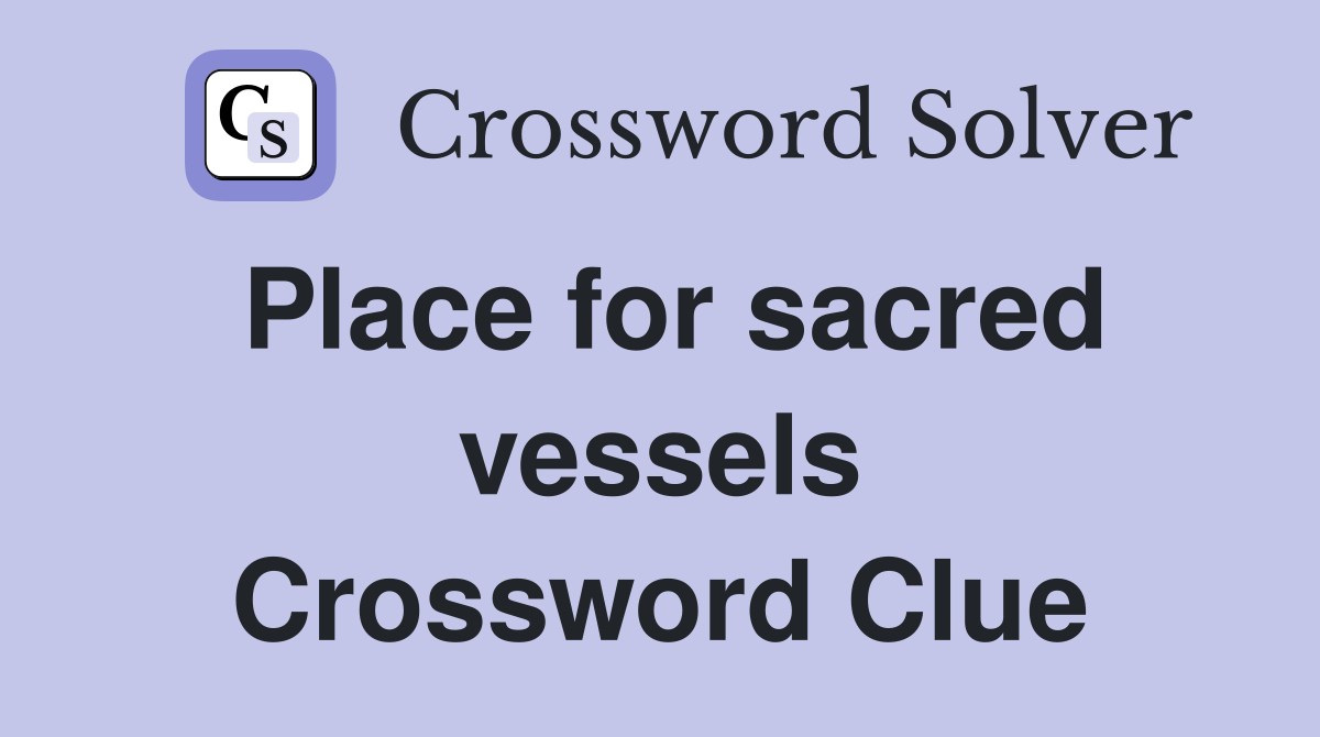 Place for sacred vessels Crossword Clue