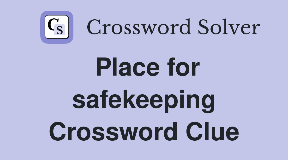 Place for safekeeping Crossword Clue
