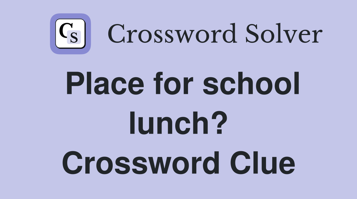Place for school lunch? Crossword Clue