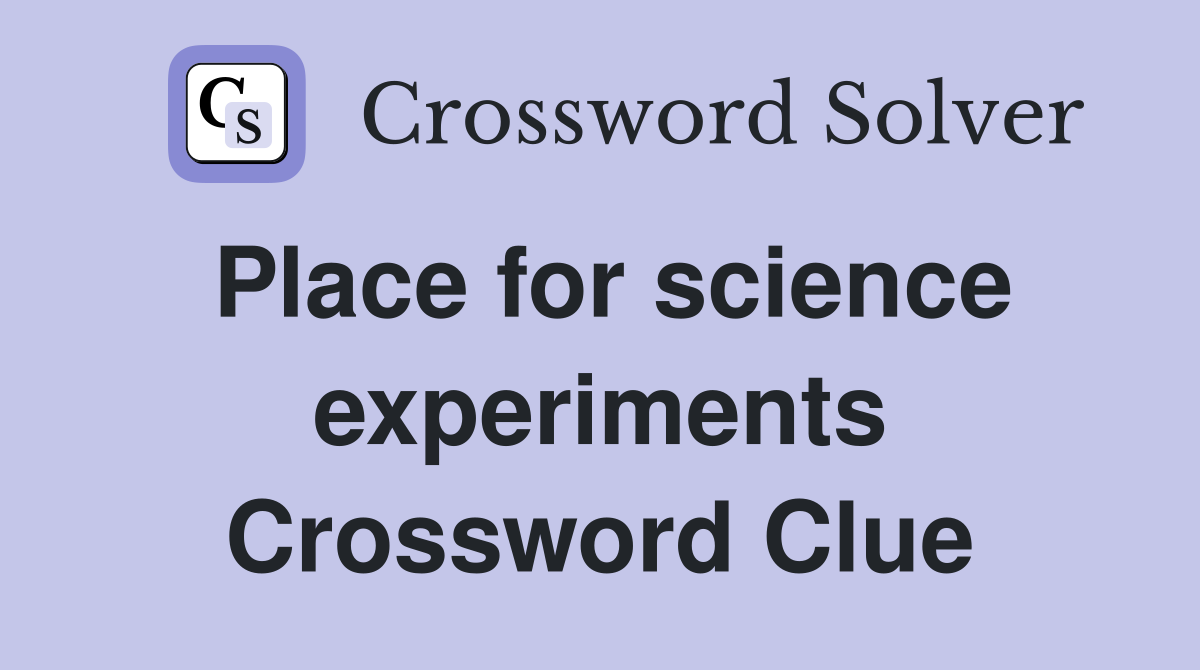 Place for science experiments Crossword Clue