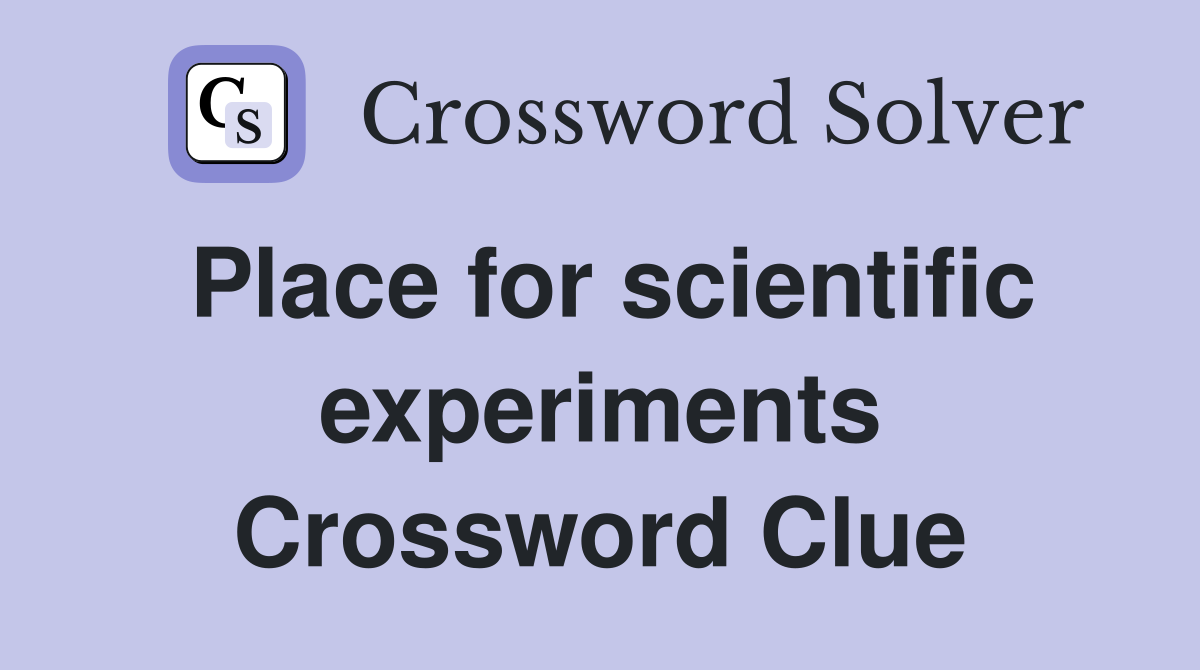Place for scientific experiments Crossword Clue