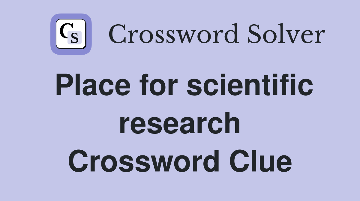Place for scientific research Crossword Clue
