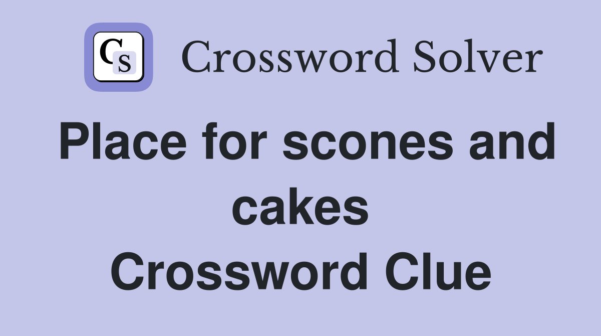 Place for scones and cakes Crossword Clue