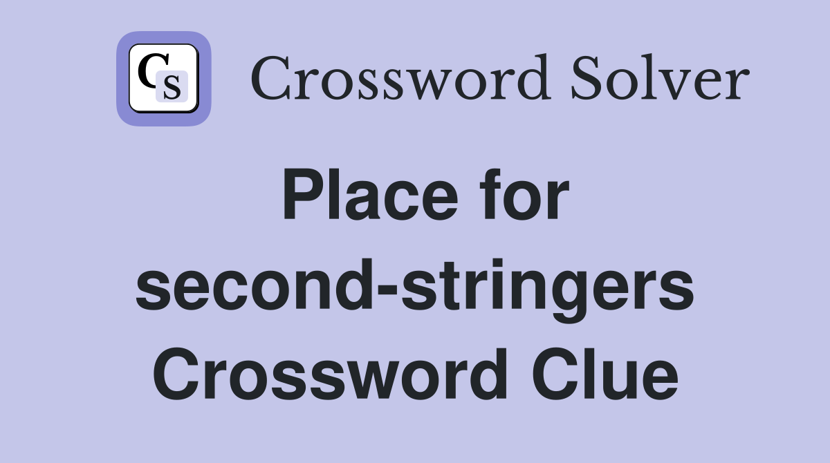 Place for second-stringers Crossword Clue