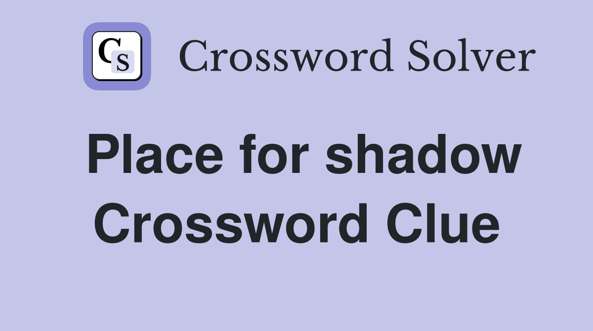 Place for shadow Crossword Clue