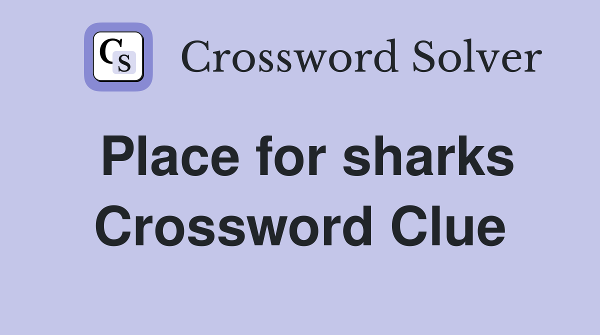 Place for sharks Crossword Clue