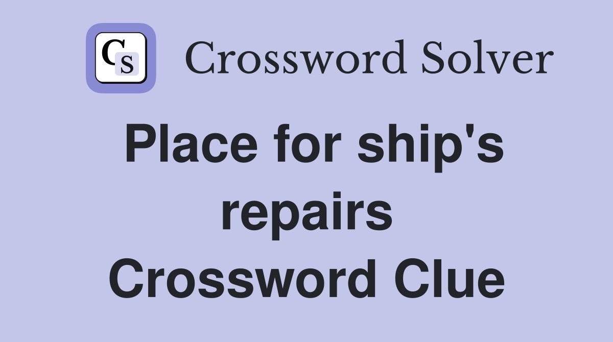 Place for ship's repairs Crossword Clue