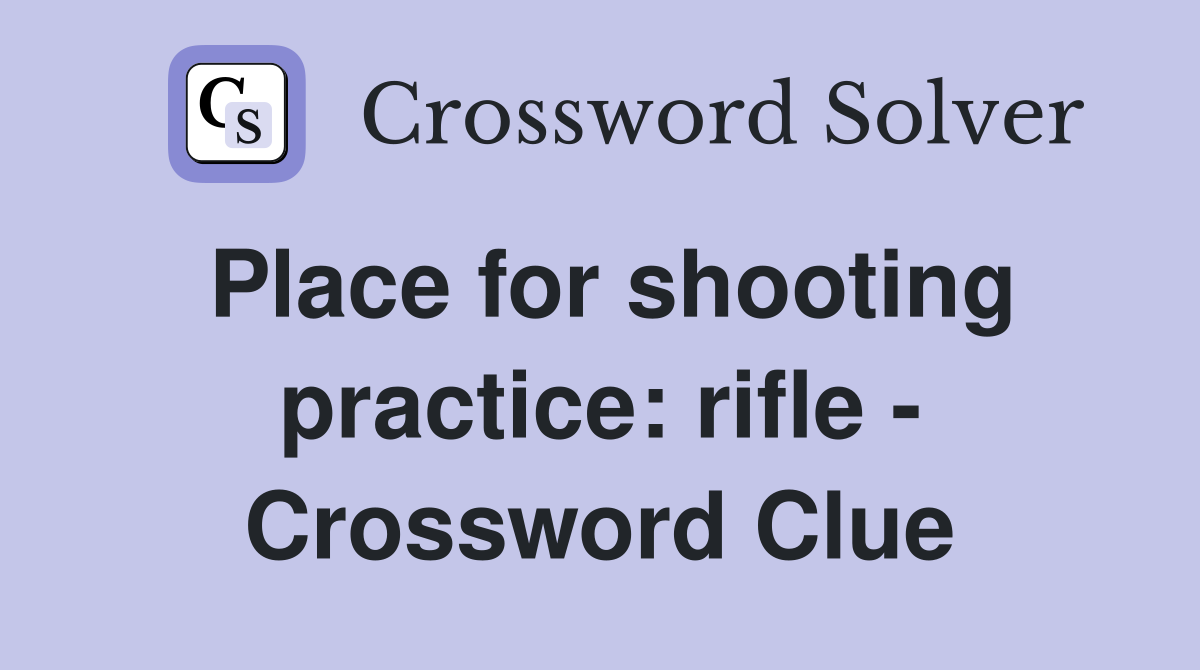 Place for shooting practice: rifle - Crossword Clue
