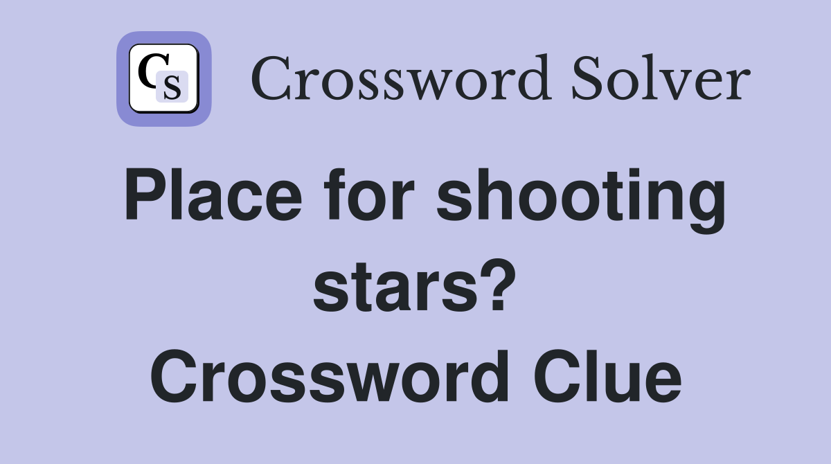 Place for shooting stars? Crossword Clue
